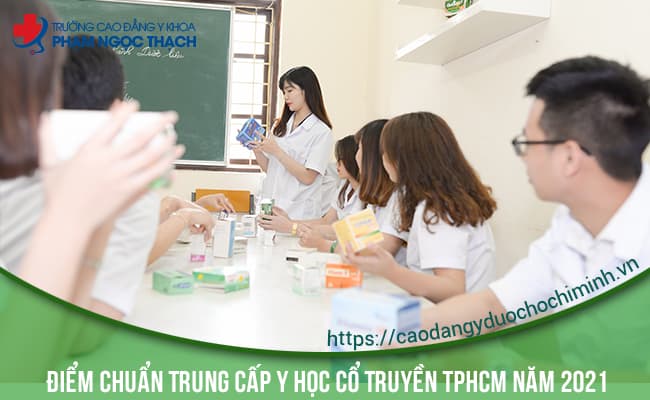 Điểm chuẩn Trung Cấp Y học cổ truyền Y khoa Phạm Ngọc Thạch năm 2021 bao nhiêu?