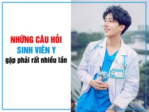 NHỮNG CÂU HỎI SINH VIÊN Y GẶP PHẢI RẤT NHIỀU LẦN