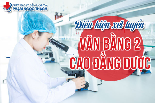 Điều kiện xét tuyển văn bằng 2 Cao đẳng Dược TPHCM