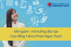 Mã ngành và Mã trường Cao đẳng Y khoa Phạm Ngọc Thạch