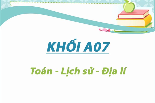Khối A07 gồm những môn nào?