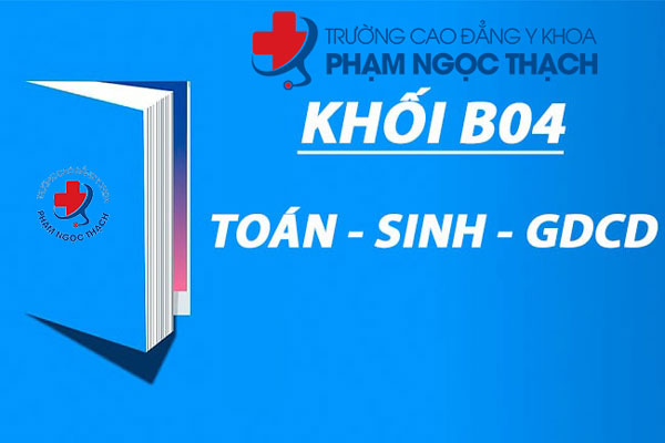 Khối B04 gồm những m&ocirc;n n&agrave;o? Ng&agrave;nh n&agrave;o v&agrave; chọn trường g&igrave;?