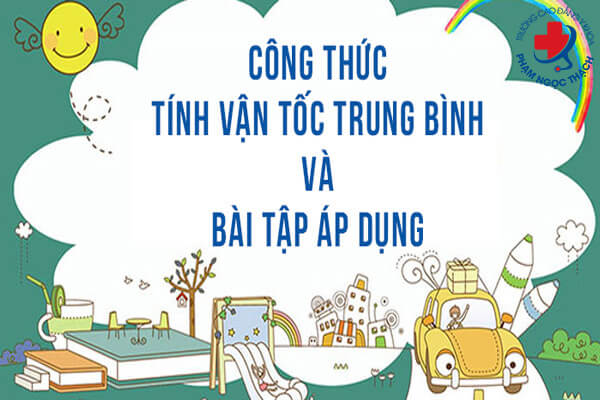 C&ocirc;ng Thức T&iacute;nh Vận Tốc Trung B&igrave;nh v&agrave; B&agrave;i Tập &Aacute;p Dụng Thực Tế