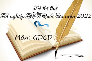 Đề thi thử THPT Quốc gia môn GDCD năm 2022 có lời giải chi tiết