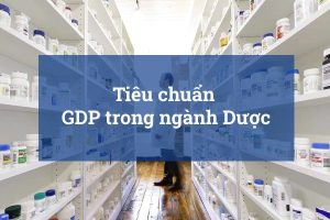 GDP trong ngành Dược là gì? Các tiêu chuẩn GDP gồm có gì?